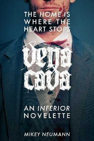 vena cava: an inferior novelette by Mikey Neumann