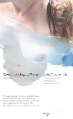 The Chronology of Water: A Memoir by Lidia Yuknavitch, Lidia Yuknavitch