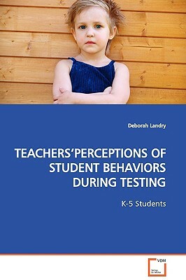 Teachers'perceptions of Student Behaviors During Testing by Deborah Landry