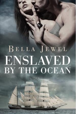 Enslaved by the Ocean by Bella Jewel