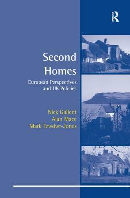 Second Homes: European Perspectives and UK Policies by Nick Gallent, Alan Mace