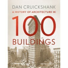 A History of Architecture in 100 Buildings by Dan Cruickshank