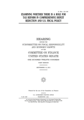 Examining whether there is a role for tax reform in comprehensive deficit reduction and U.S. fiscal policy by United States Congress, United States Senate, Committee on Finance (senate)