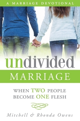 Undivided Marriage: When TWO People Become ONE Flesh by Mitchell Owens, Rhonda Owens