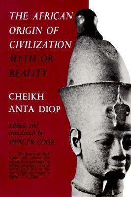 The African Origin of Civilization: Myth or Reality by Cheikh Anta Diop, Mercer Cook