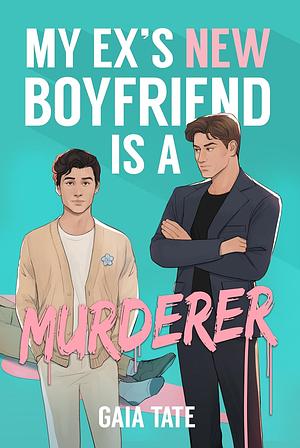 My Ex's New Boyfriend is a Murderer by Gaia Tate