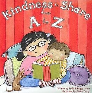 Kindness to Share from a to Z by Todd Snow, Peggy Snow, Kirsten Sevig