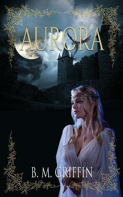 Aurora by B. M. Griffin