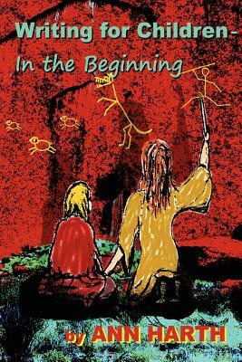 Writing for Children - In the Beginning by Ann Harth