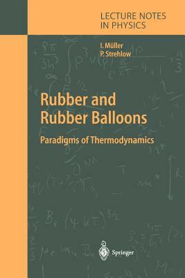 Rubber and Rubber Balloons: Paradigms of Thermodynamics by Ingo Müller, Peter Strehlow