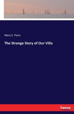 The Strange Story of Our Villa by Mary E. Penn