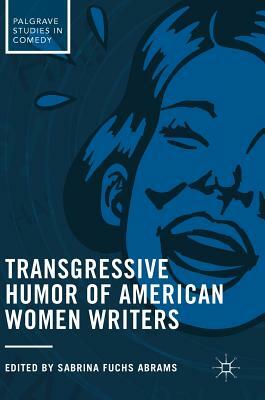 Transgressive Humor of American Women Writers by 