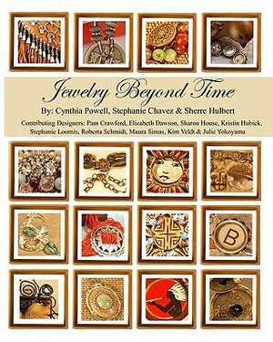 Jewelry Beyond Time by Cynthia Powell, Sherre Hulbert, Stephanie Chavez