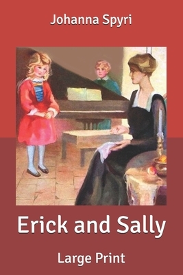Erick and Sally: Large Print by Johanna Spyri