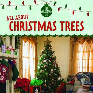 All about Christmas Trees by Kristen Rajczak Nelson