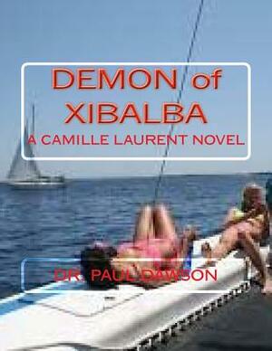 Demon of Xibalba: A Camille Laurent Novel by Paul Dawson