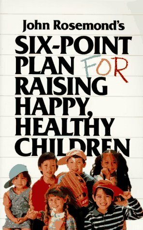 John Rosemond's Six-Point Plan: For Raising Happy, Healthy Children by John Rosemond