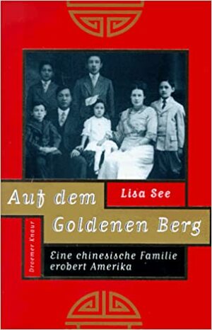 Auf dem Goldenen Berg: Eine chinesische Familie erobert Amerika by Lisa See