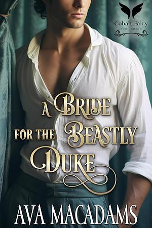 A Bride for the Beastly Duke by Ava MacAdams