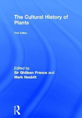 The Cultural History of Plants by Ghillean T. Prance