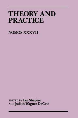 Theory and Practice: Nomos XXXVII by 