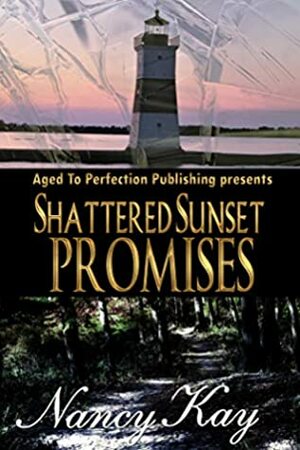 Shattered Sunset Promises by Nancy Kay