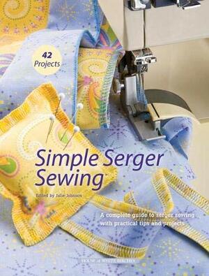 Simple Serger Sewing by Julie Johnson