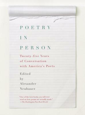 Poetry in Person: Twenty-Five Years of Conversation with America's Poets by Alexander Neubauer