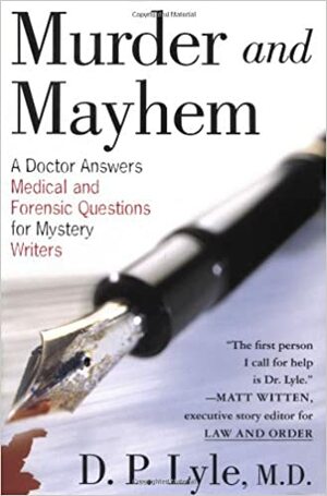 Murder and Mayhem: A Doctor Answers Medical and Forensic Questions for Mystery Writers by D.P. Lyle