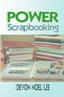 Power Scrapbooking by Devon Noel Lee