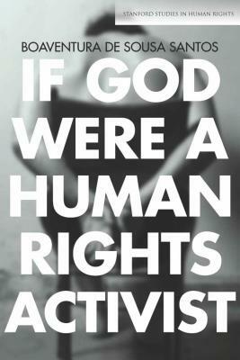 If God Were a Human Rights Activist by Boaventura De Sousa Santos