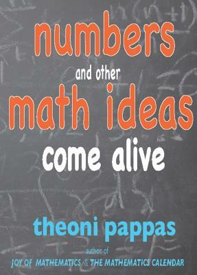 Numbers and Other Math Ideas Come Alive by Theoni Pappas