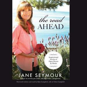 The Road Ahead: Inspirational Stories of Open Hearts and Minds by Jane Seymour