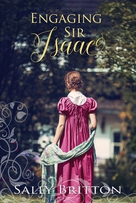 Engaging Sir Isaac: A Regency Romance by Sally Britton