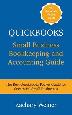 QuickBooks Small Business Bookkeeping and Accounting Guide: The Best QuickBooks Pocket Guide For Successful Small Businesses by Zachary Weiner