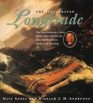 The Illustrated Longitude: The True Story of a Lone Genius Who Solved the Greatest Scientific Problem of His Time by William J. H. Andrewes, William J.H. Andrewes, Dava Sobel
