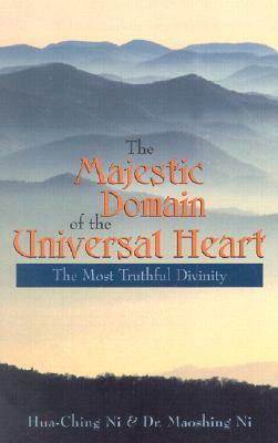The Majestic Domain of the Universal Heart: The Most Truthful Divinity by Hua Ching Ni