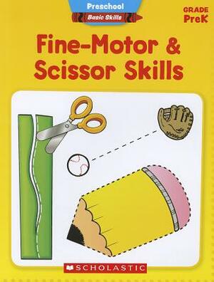 Fine-Motor & Scissor Skills, Grade PreK by Scholastic Teaching Resources