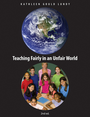 Teaching Fairly in an Unfair World by Kathleen Gould Lundy