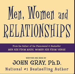 Men, Women and Relationships: Making Peace with the Opposite Sex by John Gray