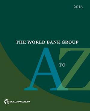 The World Bank Group A to Z 2016 by World Bank Group