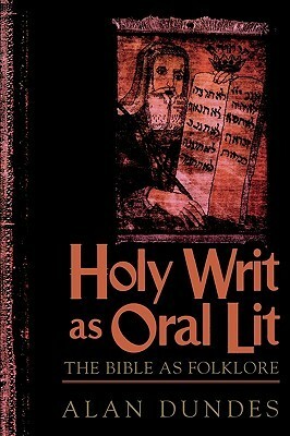 Holy Writ as Oral Lit: The Bible as Folklore by Alan Dundes