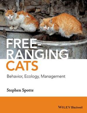 Free-Ranging Cats: Behavior, Ecology, Management by Stephen Spotte