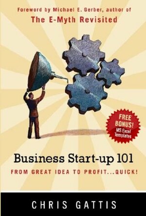 Business Startup 101: From Great Idea to Profit...Quick! by Michael E. Gerber, Chris Gattis