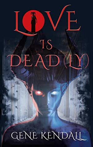 Love Is Deadly by Gene Kendall