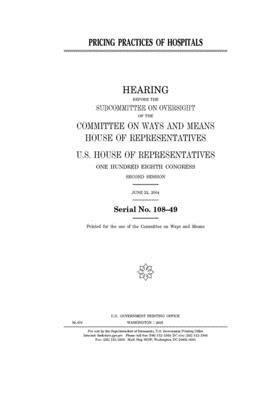 Pricing practices of hospitals by Committee on Ways and Means (house), United States House of Representatives, United State Congress