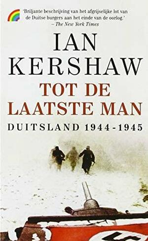 Tot de laatste man: Duitsland, 1944-1945 by Tiny Mulder, Ian Kershaw