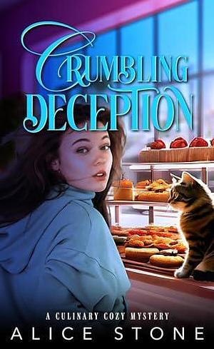 Crumbling Deception: A Culinary Cozy Mystery by Alice Stone, Alice Stone