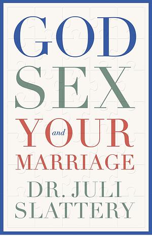 God, Sex, and Your Marriage by Juli Slattery