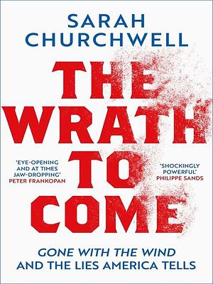 The Wrath to Come by Sarah Churchwell